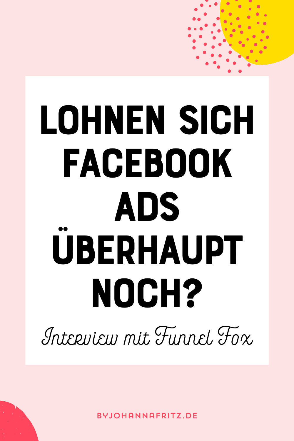 Lohnen sich Facebook Ads überhaupt noch? - Interview mit Funnel Fox by Johanna Fritz